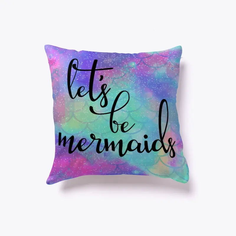 Lets Be Mermaids Wall Art Pillows